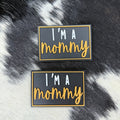 I'm A Mommy -  3D Printed Patch