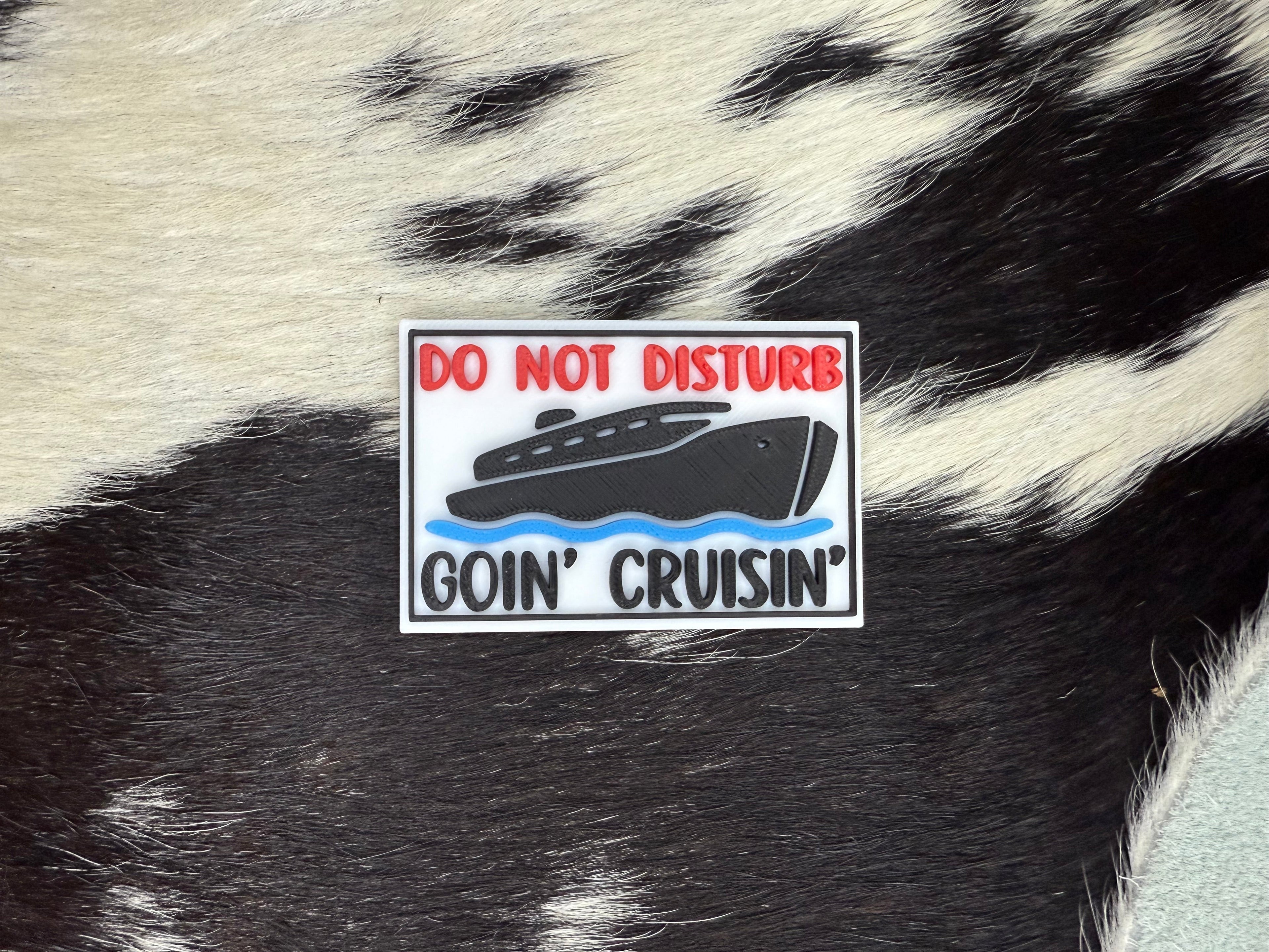 Do Not Disturb Goin Cruisin- Cruise Ship - 3D Printed Patch